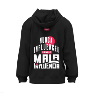 Hoodie "Nunca influencer, siempre mala influencia"