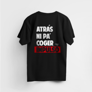 Camiseta "Atrás ni pa' coger impulso"